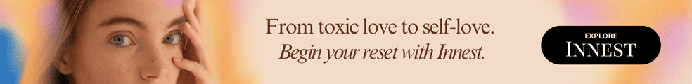 From toxic love to self love. Explore Innest